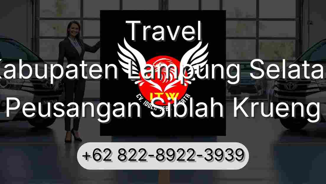 Travel Kabupaten Lampung Selatan Peusangan Siblah Krueng