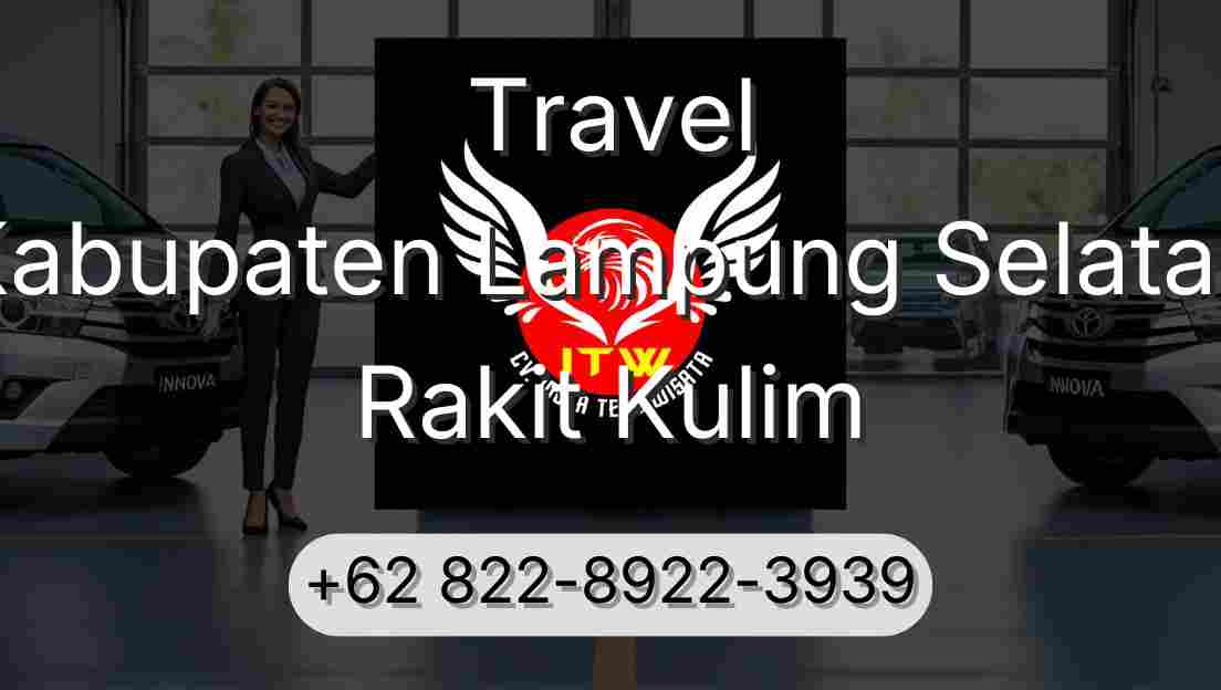 Travel Kabupaten Lampung Selatan Rakit Kulim