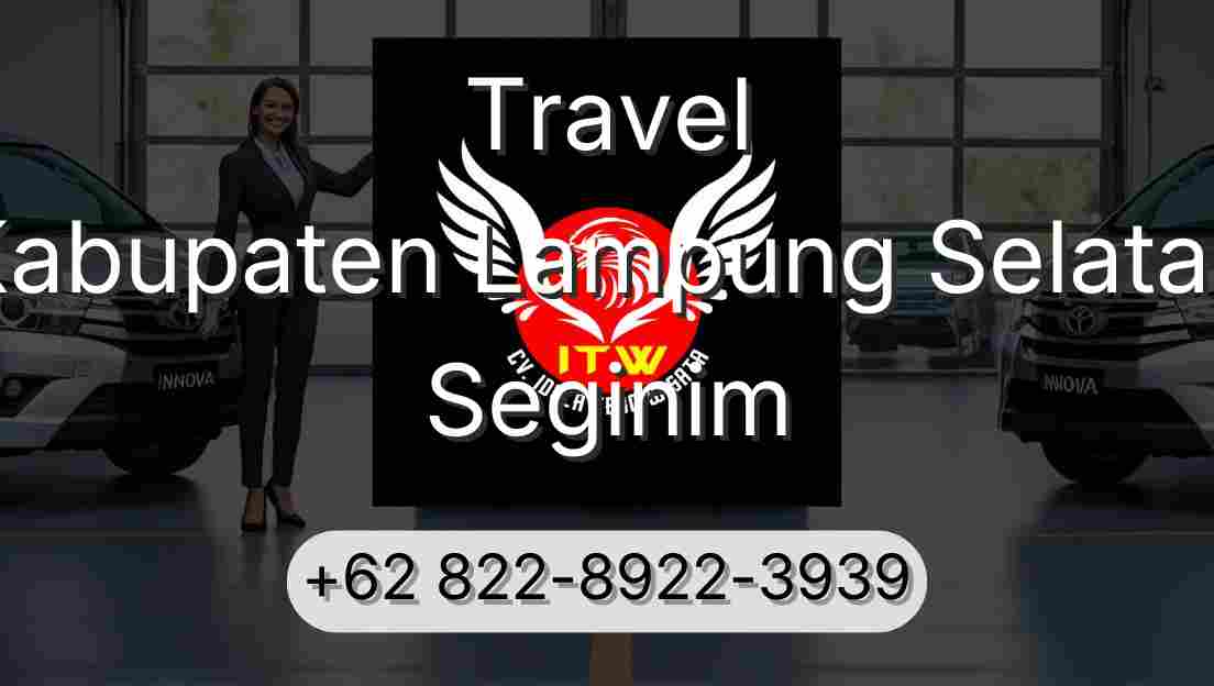 Travel Kabupaten Lampung Selatan Seginim