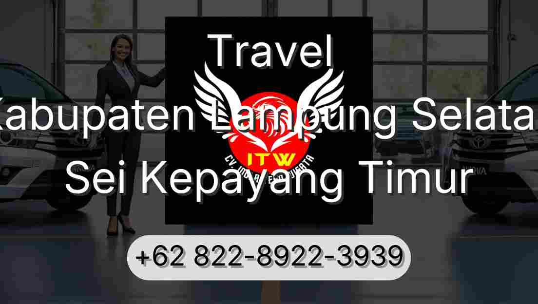 Travel Kabupaten Lampung Selatan Sei Kepayang Timur