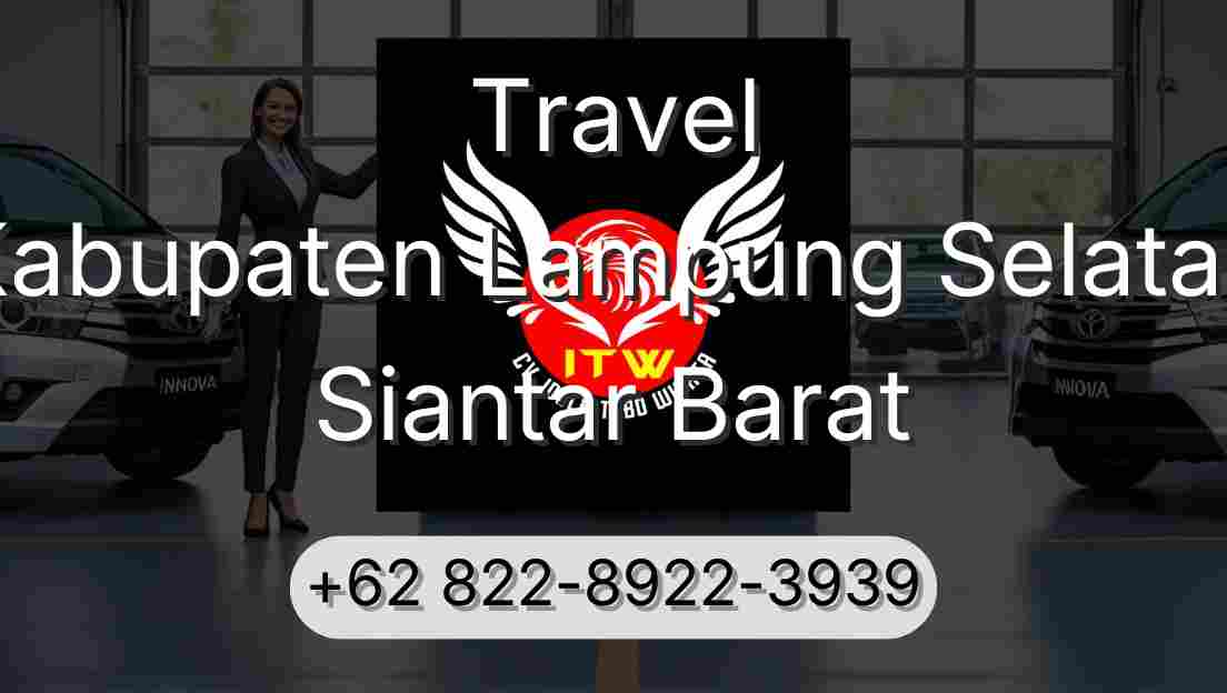 Travel Kabupaten Lampung Selatan Siantar Barat
