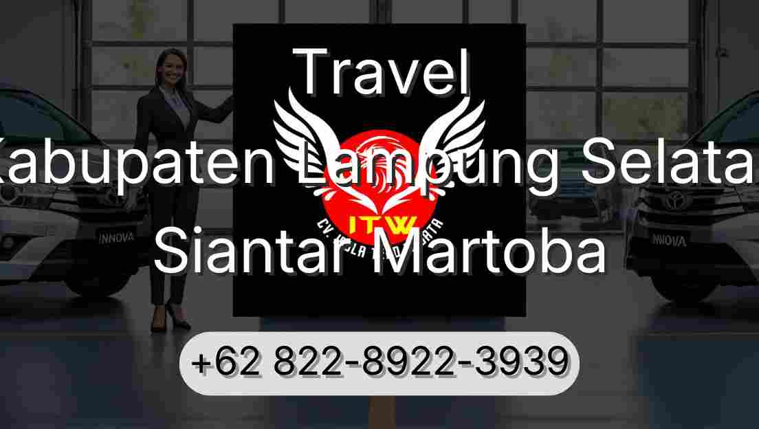 Travel Kabupaten Lampung Selatan Siantar Martoba