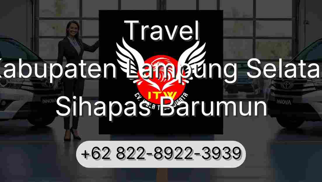 Travel Kabupaten Lampung Selatan Sihapas Barumun