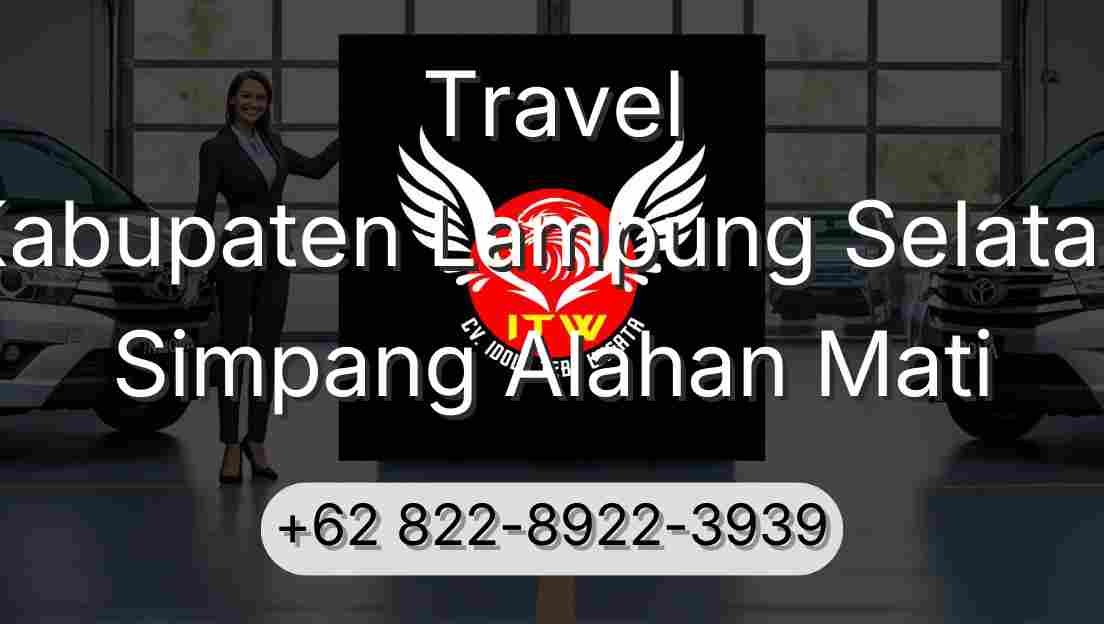 Travel Kabupaten Lampung Selatan Simpang Alahan Mati