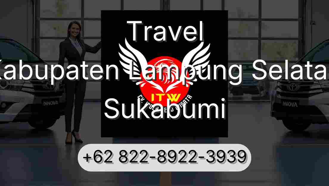Travel Kabupaten Lampung Selatan Sukabumi