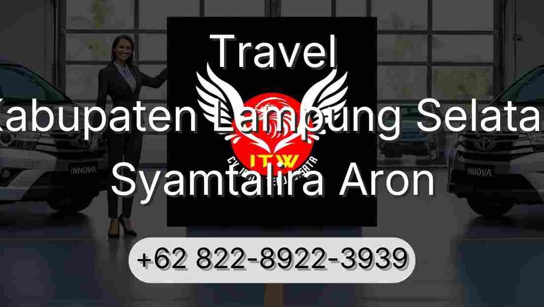Travel Kabupaten Lampung Selatan Syamtalira Aron
