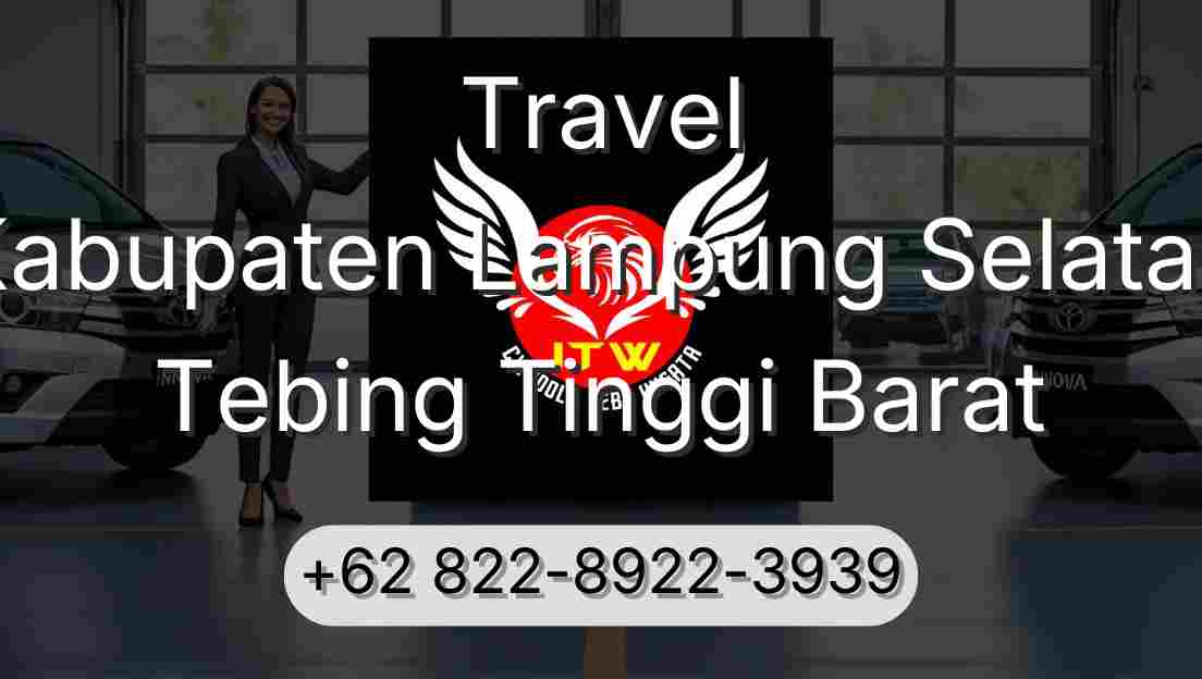 Travel Kabupaten Lampung Selatan Tebing Tinggi Barat