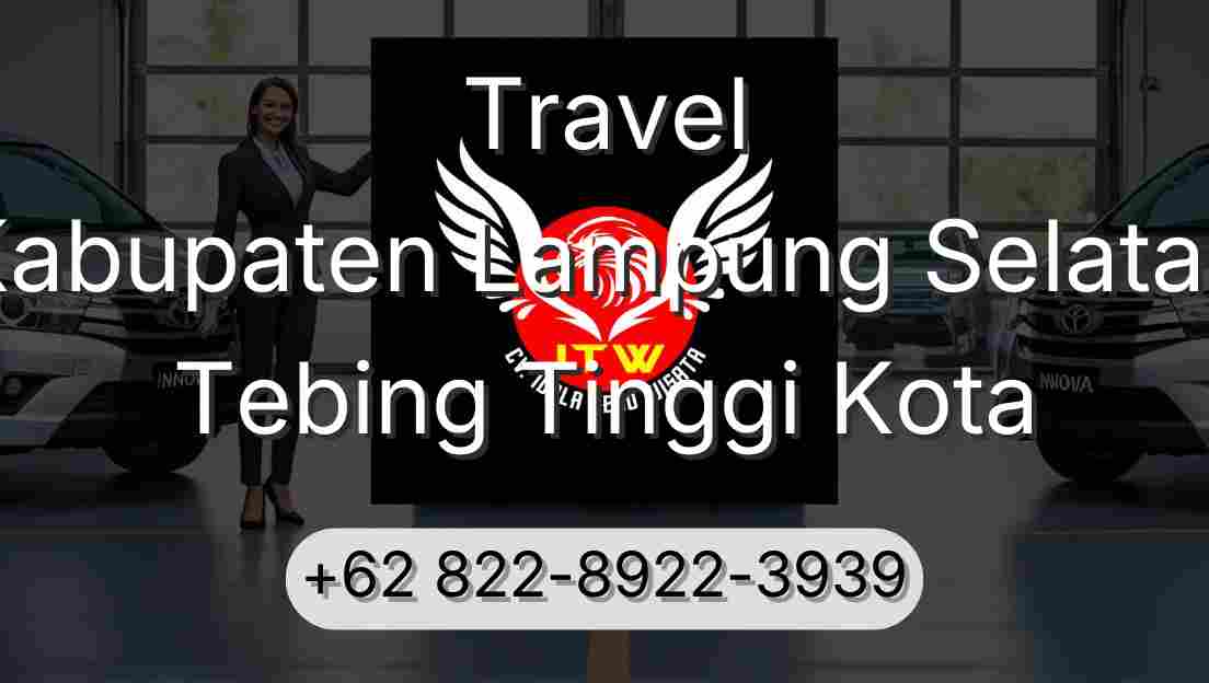 Travel Kabupaten Lampung Selatan Tebing Tinggi Kota