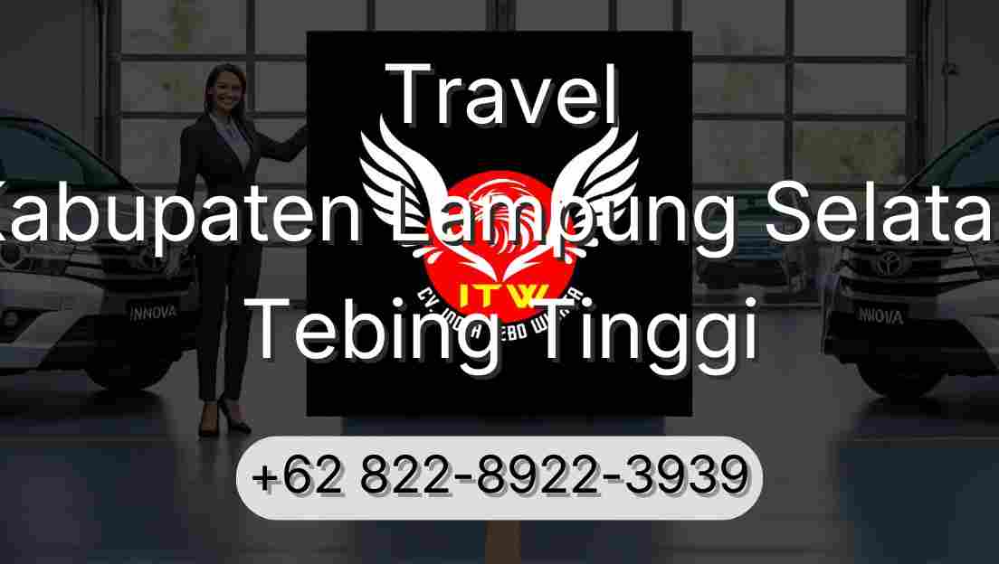 Travel Kabupaten Lampung Selatan Tebing Tinggi