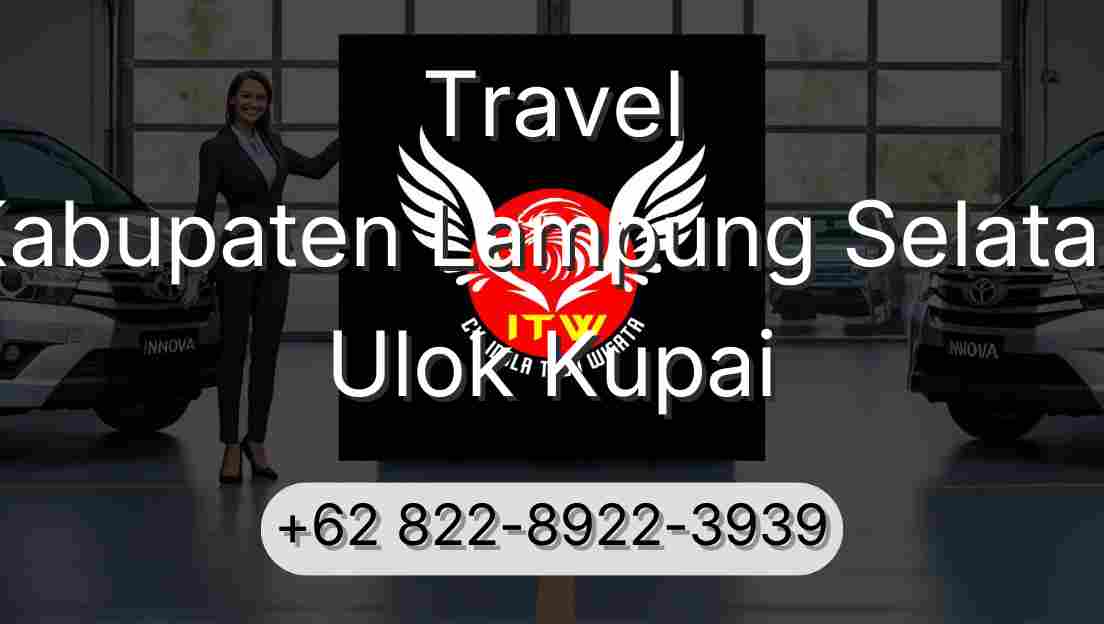 Travel Kabupaten Lampung Selatan Ulok Kupai