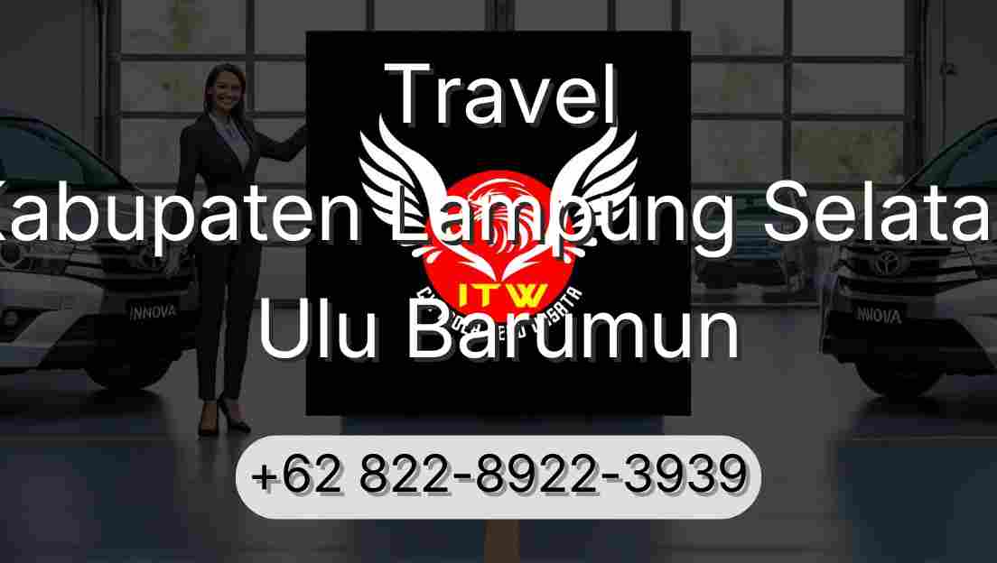 Travel Kabupaten Lampung Selatan Ulu Barumun
