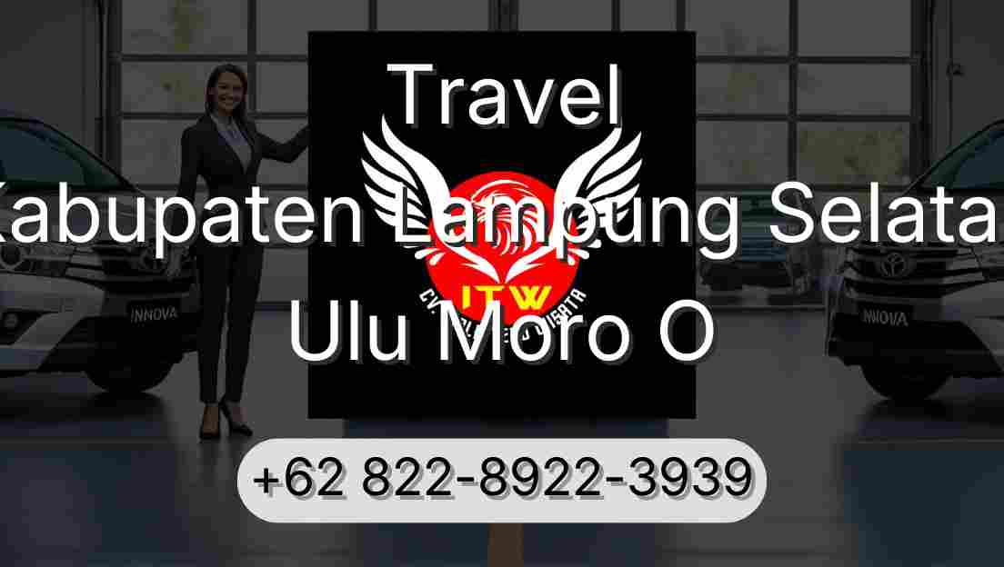 Travel Kabupaten Lampung Selatan Ulu Moro O
