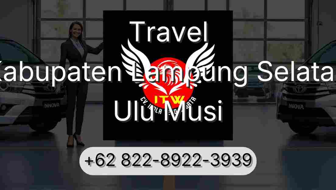 Travel Kabupaten Lampung Selatan Ulu Musi