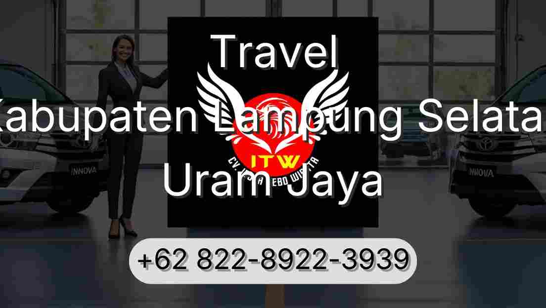 Travel Kabupaten Lampung Selatan Uram Jaya