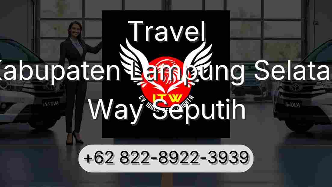 Travel Kabupaten Lampung Selatan Way Seputih