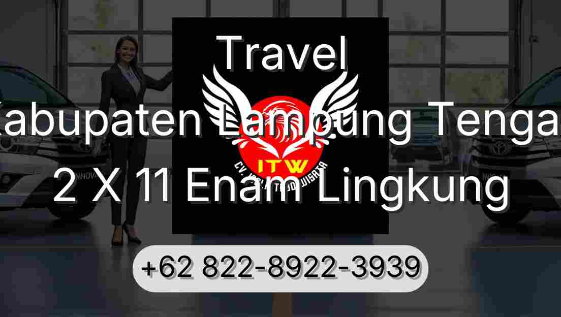 Travel Kabupaten Lampung Tengah 2 X 11 Enam Lingkung