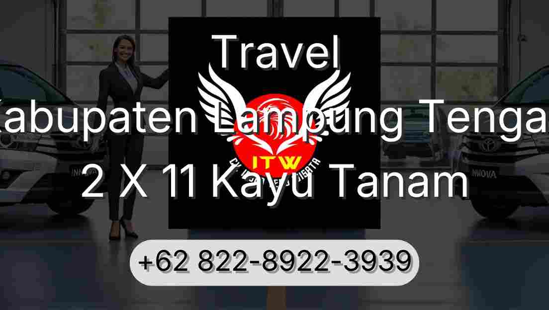 Travel Kabupaten Lampung Tengah 2 X 11 Kayu Tanam