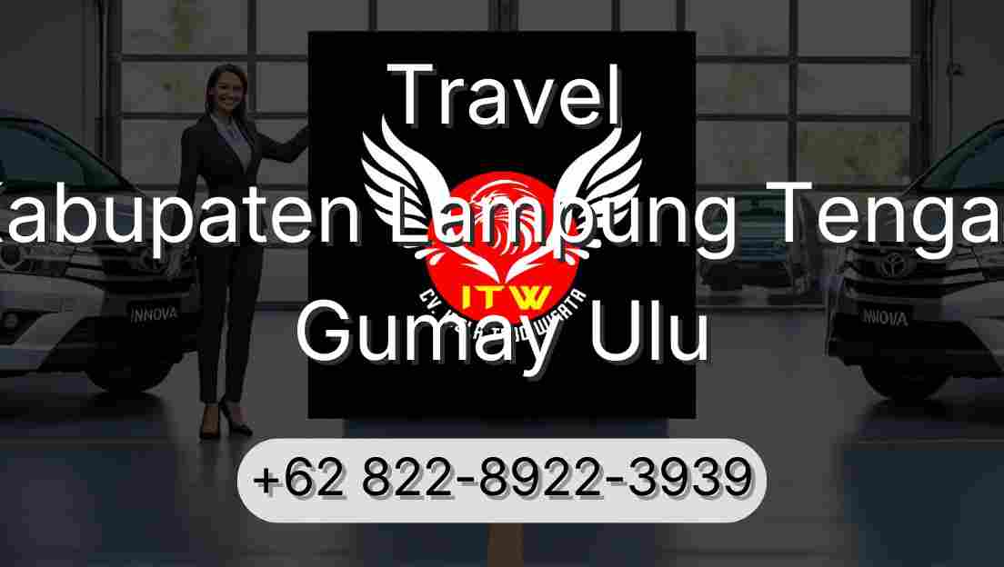 Travel Kabupaten Lampung Tengah Gumay Ulu