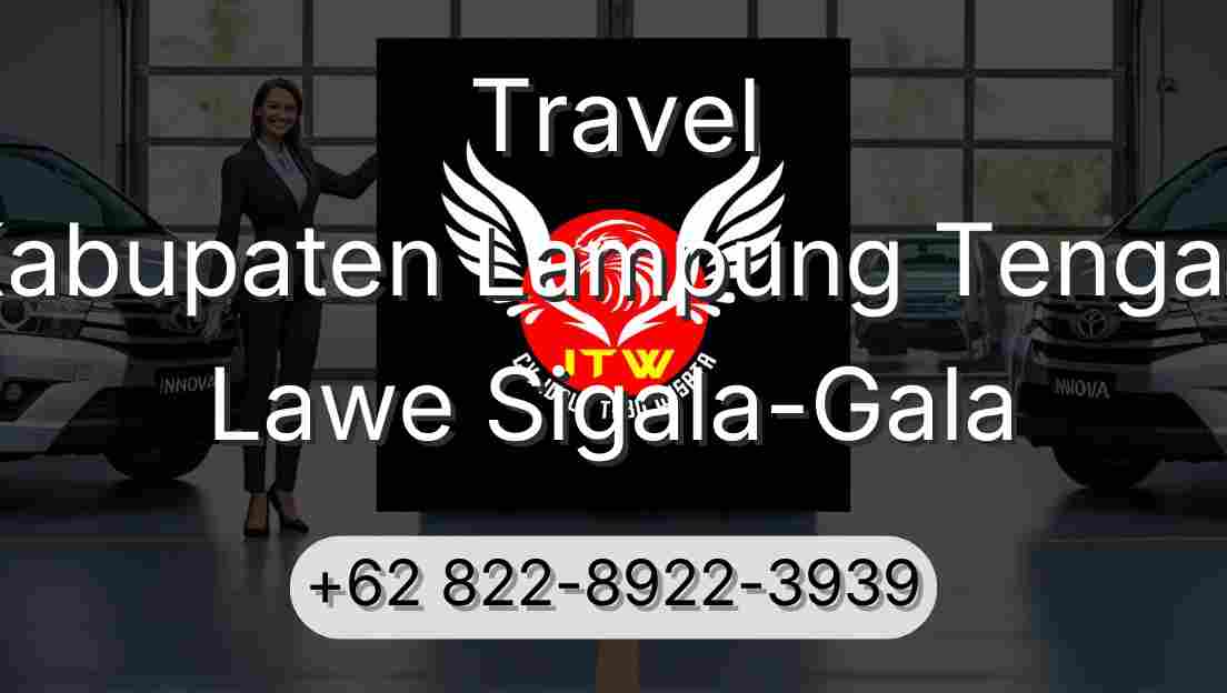 Travel Kabupaten Lampung Tengah Lawe Sigala-Gala