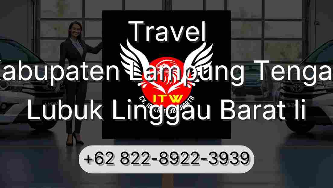 Travel Kabupaten Lampung Tengah Lubuk Linggau Barat Ii