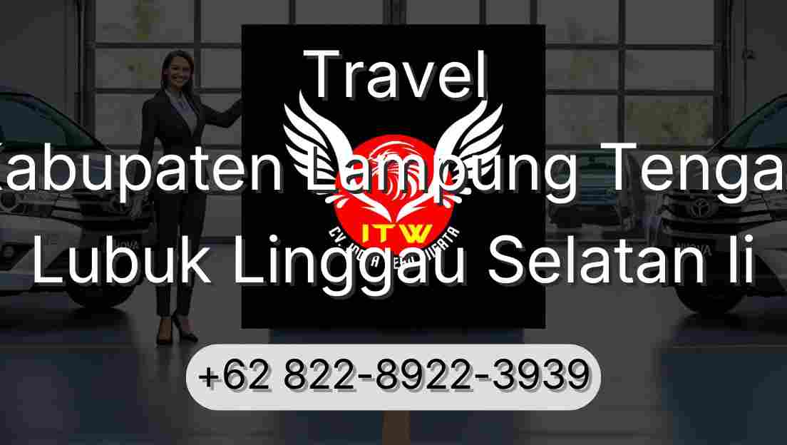 Travel Kabupaten Lampung Tengah Lubuk Linggau Selatan Ii