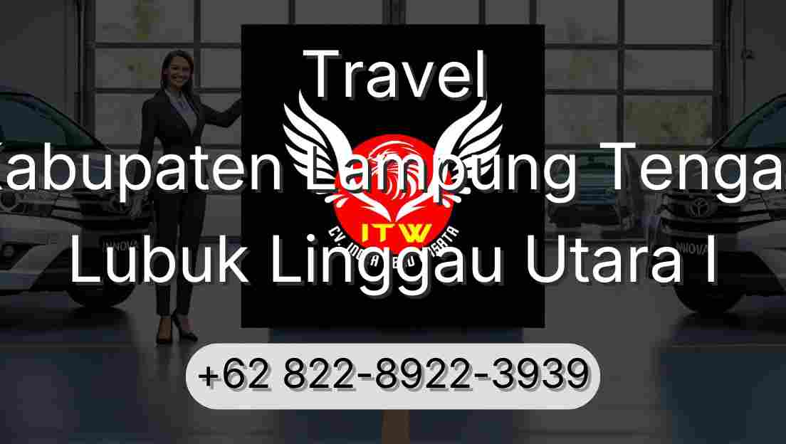 Travel Kabupaten Lampung Tengah Lubuk Linggau Utara I