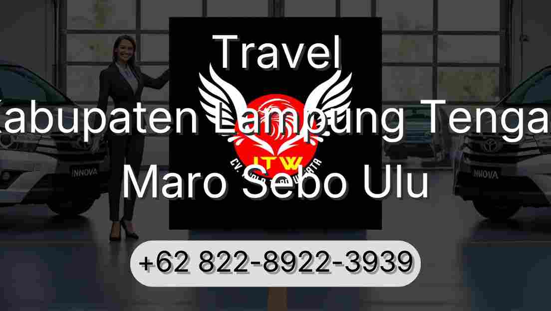 Travel Kabupaten Lampung Tengah Maro Sebo Ulu