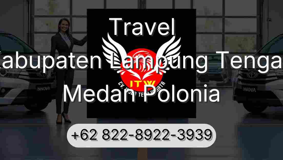 Travel Kabupaten Lampung Tengah Medan Polonia