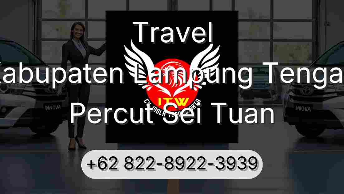 Travel Kabupaten Lampung Tengah Percut Sei Tuan