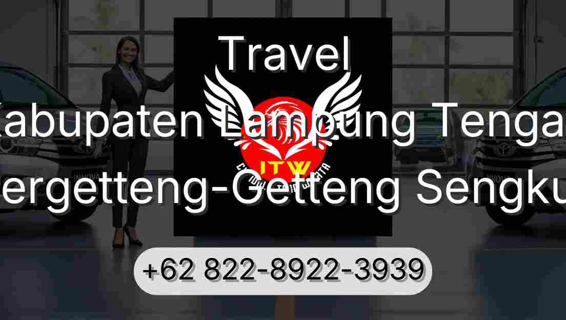 Travel Kabupaten Lampung Tengah Pergetteng-Getteng Sengkut