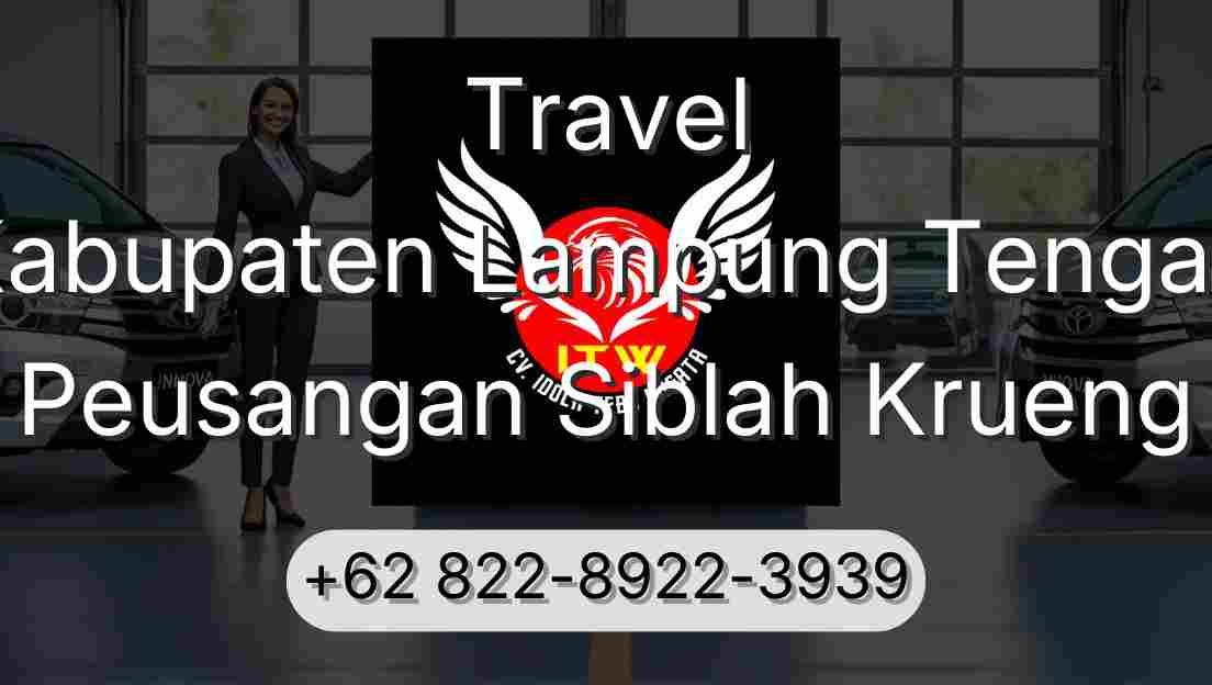 Travel Kabupaten Lampung Tengah Peusangan Siblah Krueng