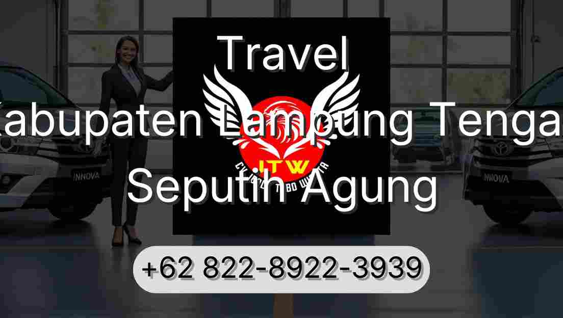 Travel Kabupaten Lampung Tengah Seputih Agung