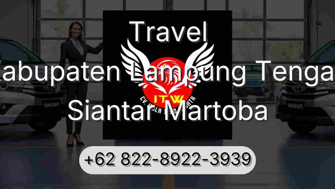Travel Kabupaten Lampung Tengah Siantar Martoba