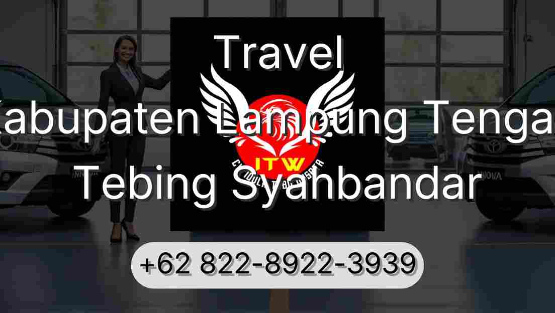 Travel Kabupaten Lampung Tengah Tebing Syahbandar