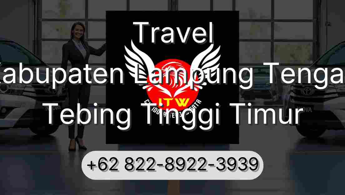 Travel Kabupaten Lampung Tengah Tebing Tinggi Timur