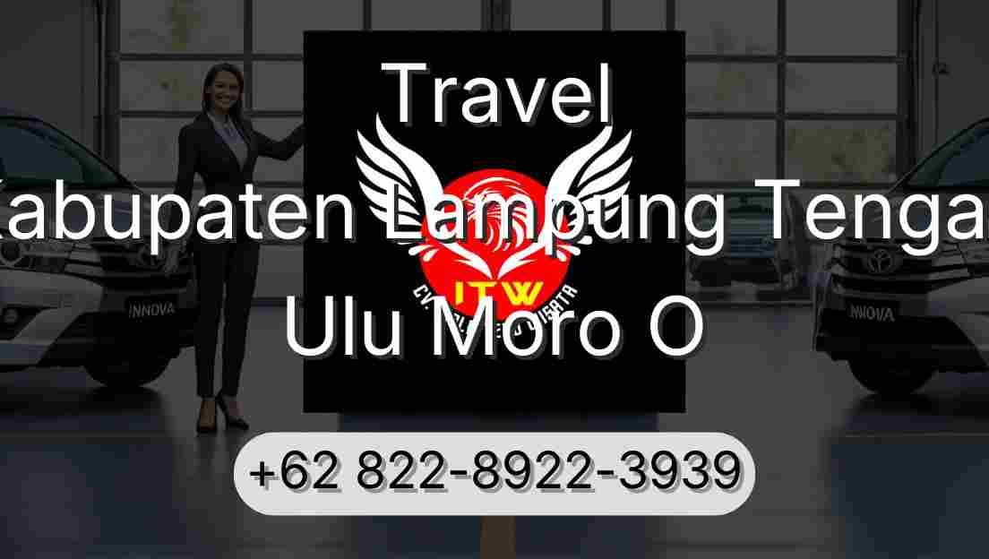 Travel Kabupaten Lampung Tengah Ulu Moro O