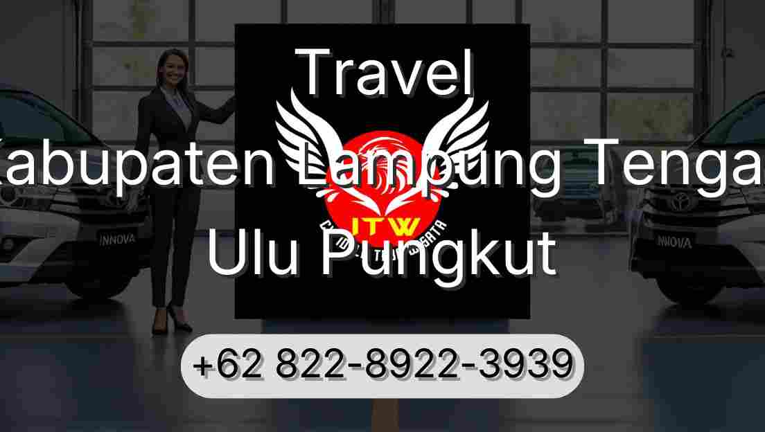 Travel Kabupaten Lampung Tengah Ulu Pungkut