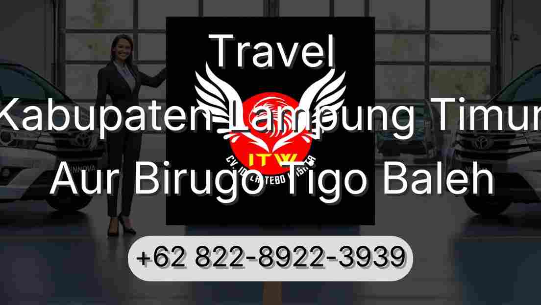 Travel Kabupaten Lampung Timur Aur Birugo Tigo Baleh