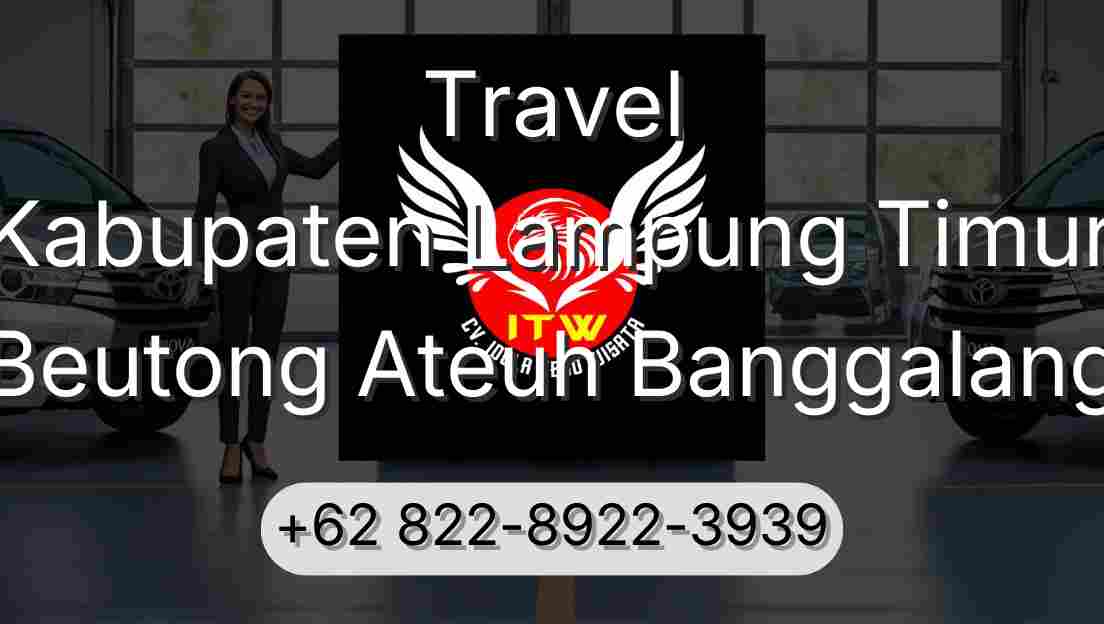 Travel Kabupaten Lampung Timur Beutong Ateuh Banggalang