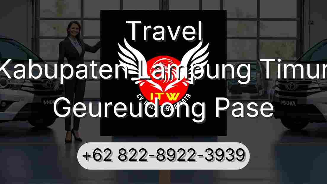 Travel Kabupaten Lampung Timur Geureudong Pase