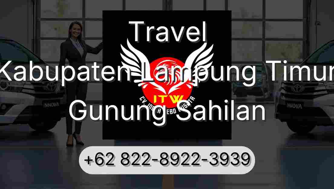 Travel Kabupaten Lampung Timur Gunung Sahilan