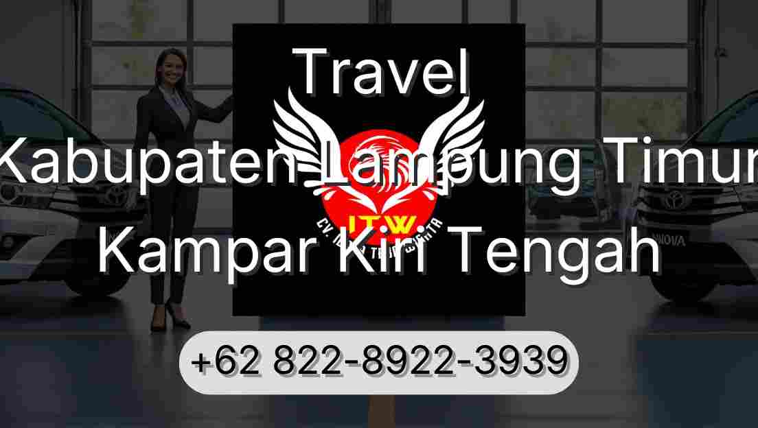 Travel Kabupaten Lampung Timur Kampar Kiri Tengah