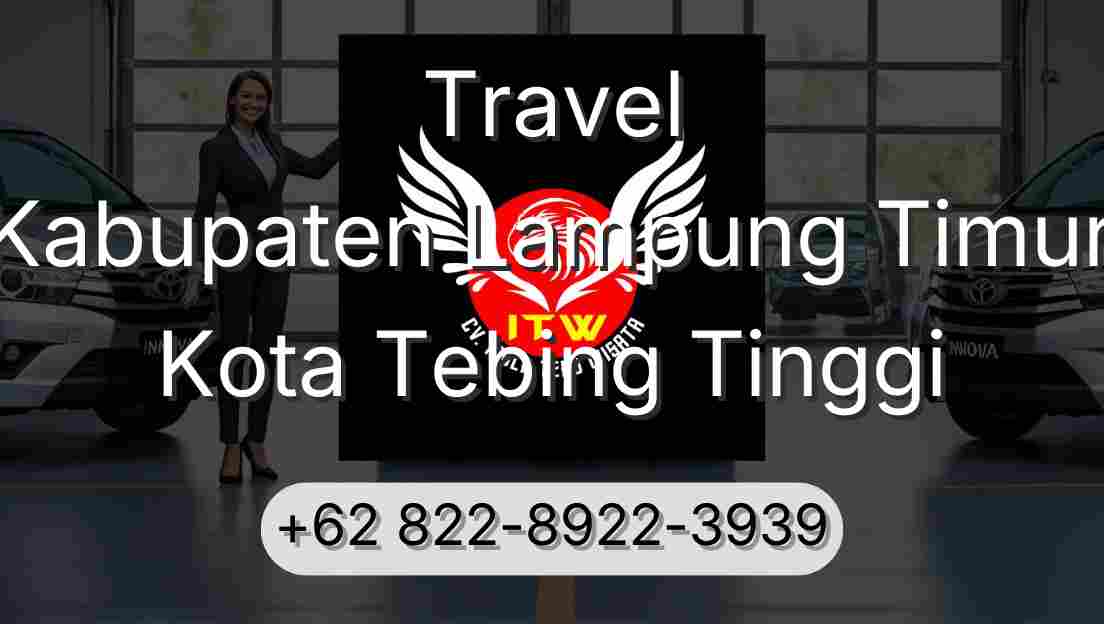 Travel Kabupaten Lampung Timur Kota Tebing Tinggi