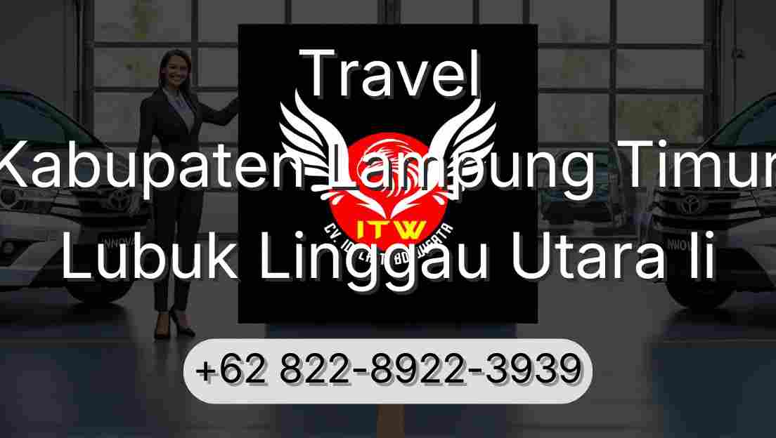 Travel Kabupaten Lampung Timur Lubuk Linggau Utara Ii