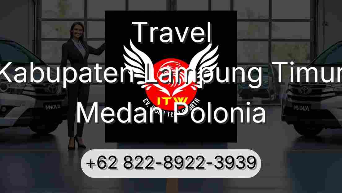Travel Kabupaten Lampung Timur Medan Polonia