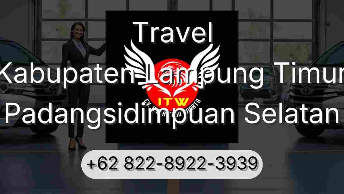 Travel Kabupaten Lampung Timur Padangsidimpuan Selatan