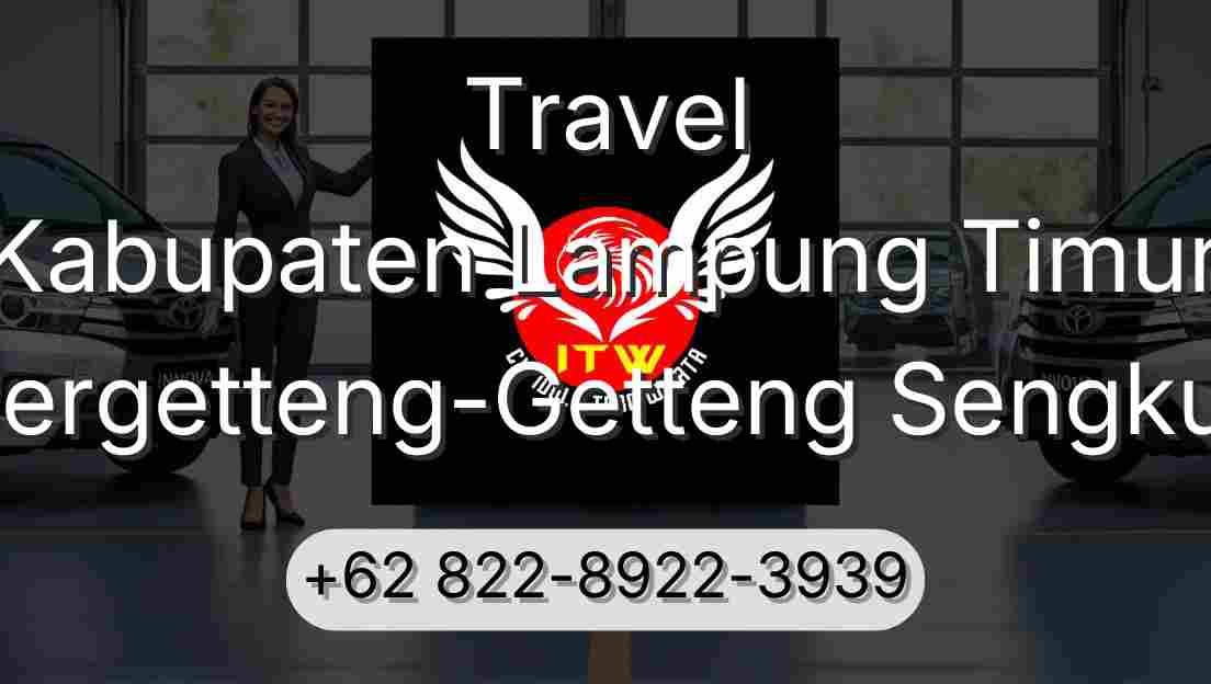 Travel Kabupaten Lampung Timur Pergetteng-Getteng Sengkut