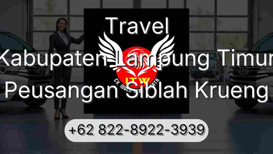 Travel Kabupaten Lampung Timur Peusangan Siblah Krueng