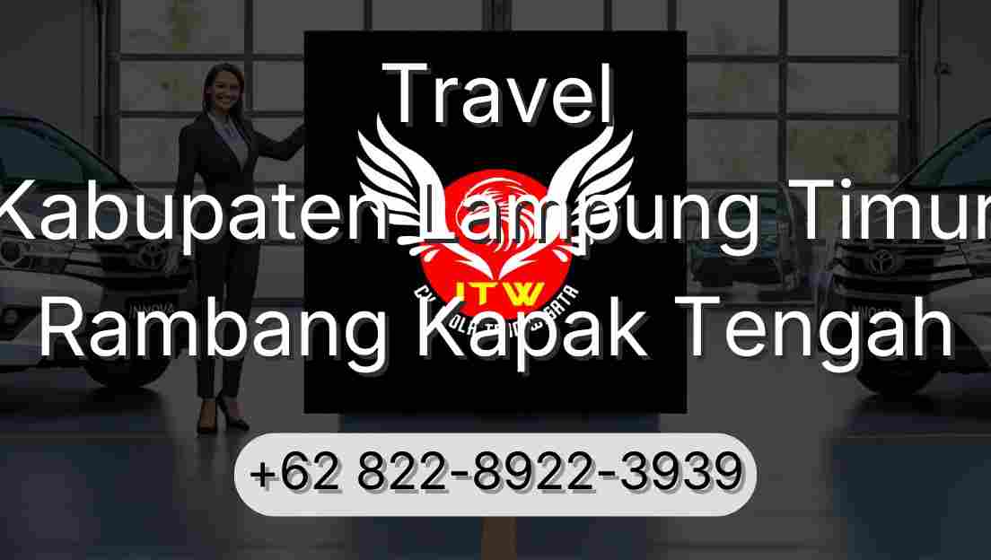 Travel Kabupaten Lampung Timur Rambang Kapak Tengah