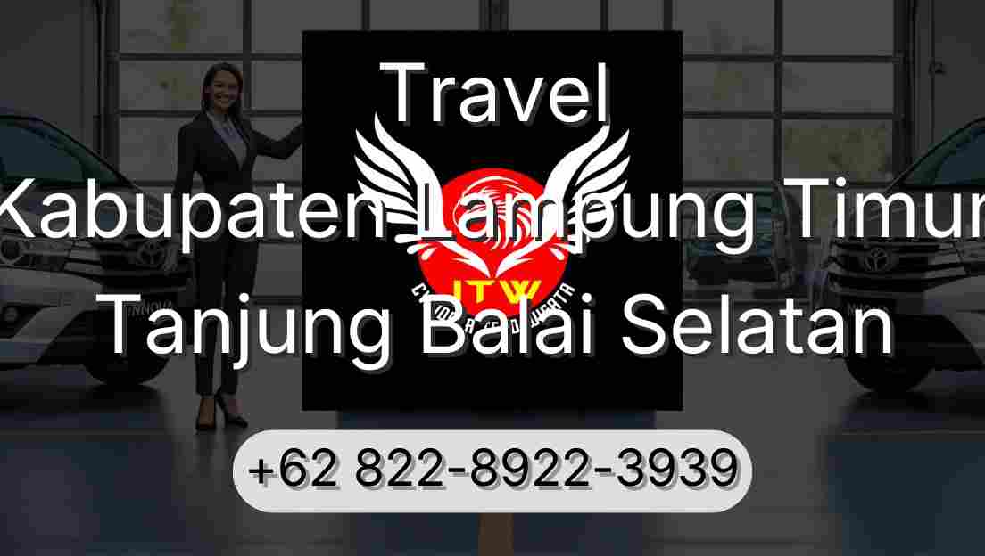 Travel Kabupaten Lampung Timur Tanjung Balai Selatan
